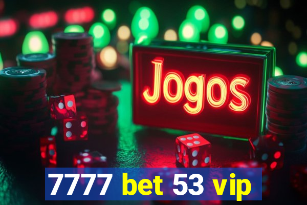 7777 bet 53 vip